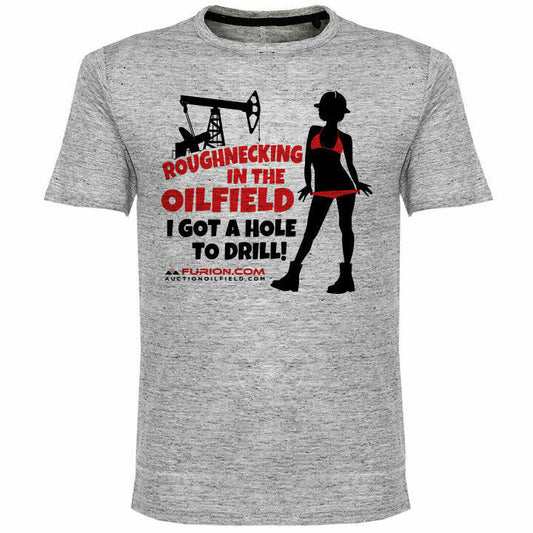 Oilfield Tshirt Roughnecking "I Got A Hole To Drill"